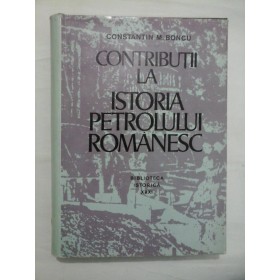 CONTRIBUTII  LA  ISTORIA  PETROLULUI  ROMANESC  -  CONSTANTIN  M.  BONCU